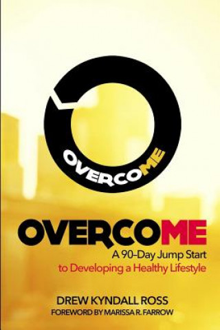 Book Overcome: A 90-Day Jump Start to Developing a Healthy Lifestyle Drew Kyndall Ross