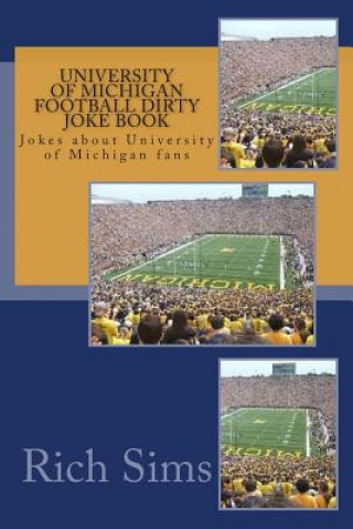 Книга University of Michigan Football Dirty Joke Book: Jokes about University of Michigan fans Rich Sims