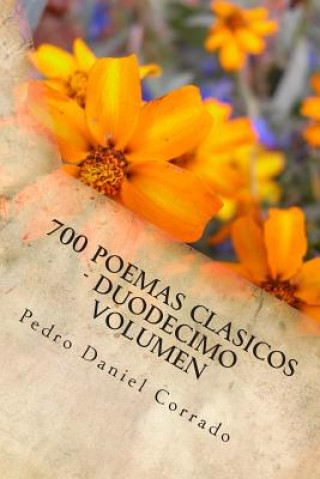 Βιβλίο 700 Poemas Clasicos - Duodecimo Volumen: Duodecimo Volumen del Octavo Libro de la Serie 365 Selecciones.com MR Pedro Daniel Corrado