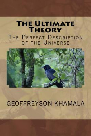 Carte The Ultimate Theory: The Perfect Description of the Universe Geoffreyson Khamala