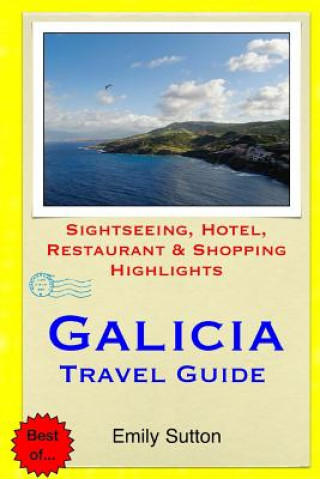 Könyv Galicia Travel Guide: Sightseeing, Hotel, Restaurant & Shopping Highlights Emily Sutton