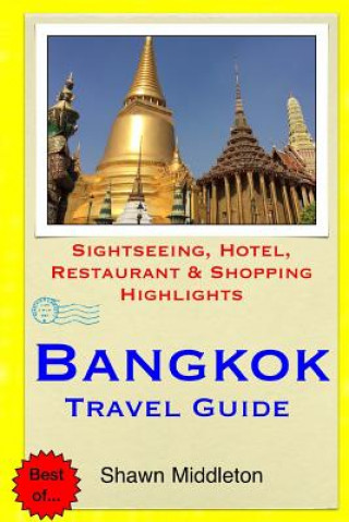 Книга Bangkok Travel Guide: Sightseeing, Hotel, Restaurant & Shopping Highlights Shawn Middleton