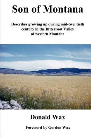 Kniha Son of Montana: Describes growing up during mid-twentith century in the Bitterroot Valley of western Montana MR Donald R Wax