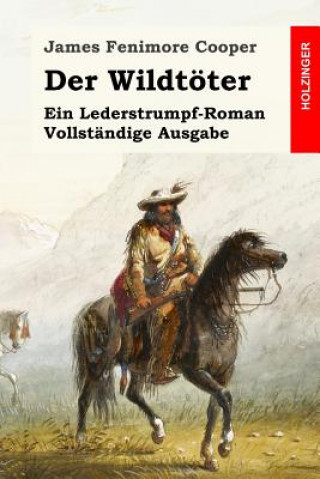 Knjiga Der Wildtöter: Ein Lederstrumpf-Roman. Vollständige Ausgabe James Fenimore Cooper