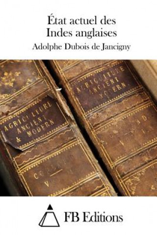 Kniha État actuel des Indes anglaises Adolphe DuBois De Jancigny