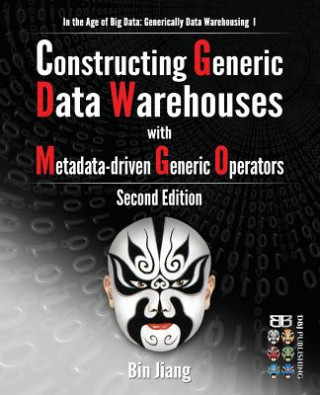 Könyv Constructing Generic Data Warehouses with Metadata-driven Generic Operators Bin Jiang