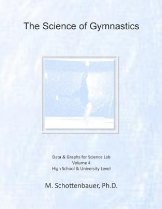 Kniha The Science of Gymnastics: Volume 4: Data & Graphs for Science Lab M Schottenbauer