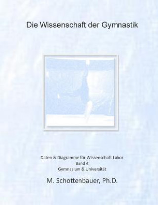 Kniha Die Wissenschaft der Gymnastik: Band 4: Daten & Diagramme für Wissenschaft Labor M Schottenbauer