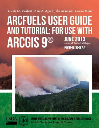 Kniha ArcFuels User Guide and Tutorial: for Use with ArcGIS 9 United States Department of Agriculture