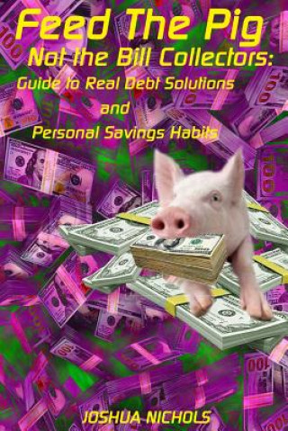 Kniha Feed the Pig: Give Your Paycheck Back to Yourself Joshua Nichols