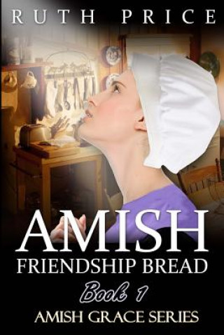 Carte Amish Friendship Bread Book 1 Ruth Price