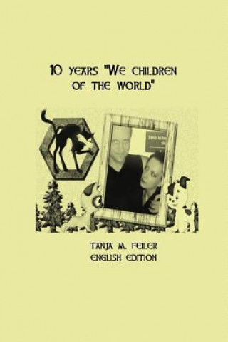 Carte 10 Years "we Children of the World": English Edition T Tanja M Feiler F