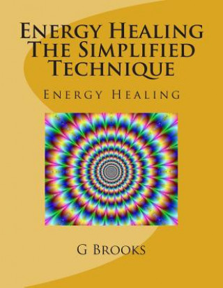 Carte Energy Healing The Simplified Technique: Energy Healing MR G P Brooks