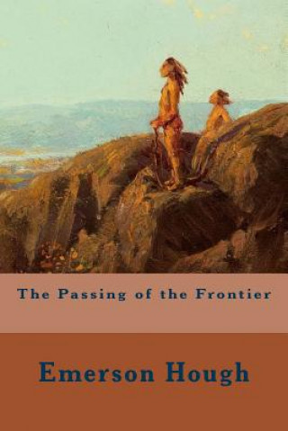 Kniha The Passing of the Frontier Emerson Hough