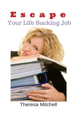 Carte Escape Your Life Sucking Job Theresa Mitchell