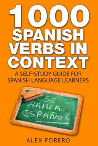 Kniha 1000 Spanish Verbs In Context: A Self-Study Guide for Spanish Language Learners MR Alex Forero