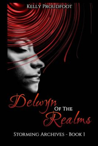 Kniha Delwyn of the Realms: Storming Archives - Book 1 Kelly Proudfoot