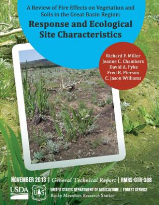 Kniha A Review of Fire Effects on Vegetation and Soils in the Great Basic Region: Response and Ecological Site Characteristics United States Department of Agriculture