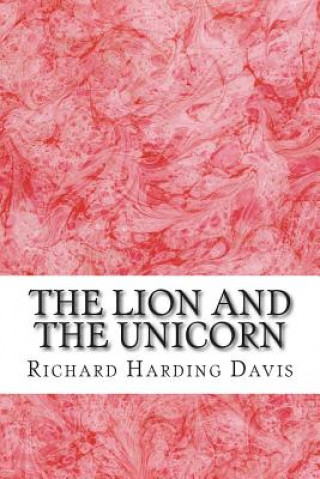 Książka The Lion And The Unicorn: (Richard Harding Davis Classics Collection) Richard Harding Davis