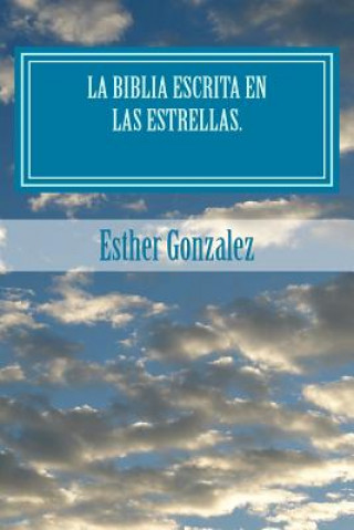 Könyv La Biblia Escrita en las estrellas.: Las se;ales de los cielos Esther Gonzalez