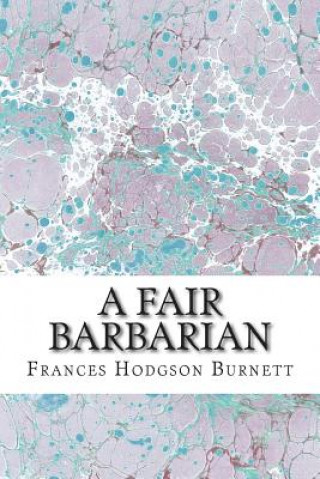 Carte A Fair Barbarian: (Frances Hodgson Burnett Classics Collection) Frances Hodgson Burnett