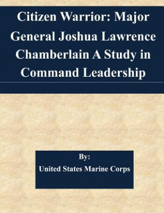 Книга Citizen Warrior: Major General Joshua Lawrence Chamberlain A Study in Command Leadership United States Marine Corps