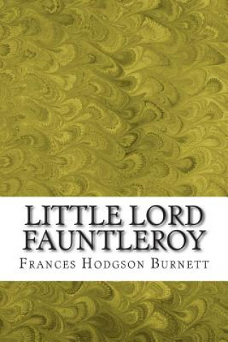 Libro Little Lord Fauntleroy: (Frances Hodgson Burnett Classics Collection) Frances Hodgson Burnett