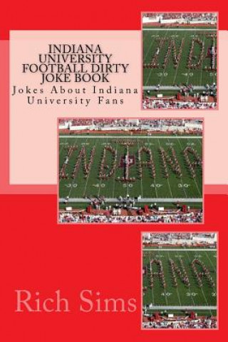 Könyv Indiana University Football Dirty Joke Book: Jokes About Indiana University Fans Rich Sims