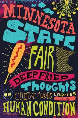 Kniha Minnesota State Fair: Deep Fried Thoughts on Cheese Curds, Carnies, and The Human Condition Ben Nesvig