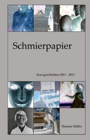 Libro Schmierpapier: Kurzgeschichten 2011 - 2013 Thomas Müller