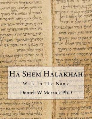 Boek Ha Shem Halakhah: Walk In The Name Daniel W Merrick Phd