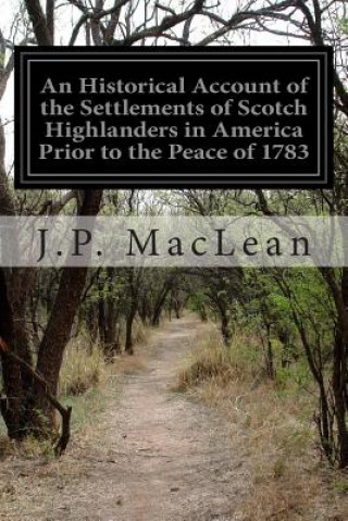 Könyv An Historical Account of the Settlements of Scotch Highlanders in America Prior to the Peace of 1783 J P MacLean