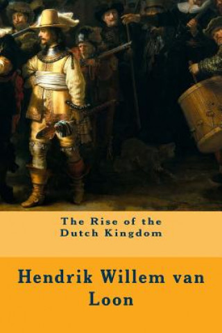 Książka The Rise of the Dutch Kingdom Hendrik Willem Van Loon