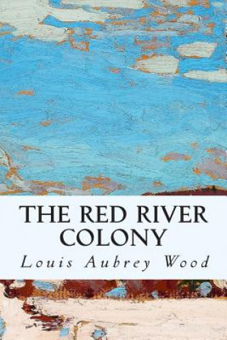Boek The Red River Colony Louis Aubrey Wood