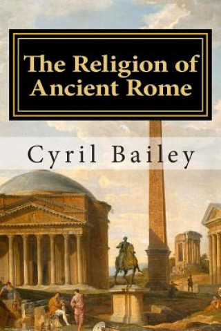 Kniha The Religion of Ancient Rome Cyril Bailey