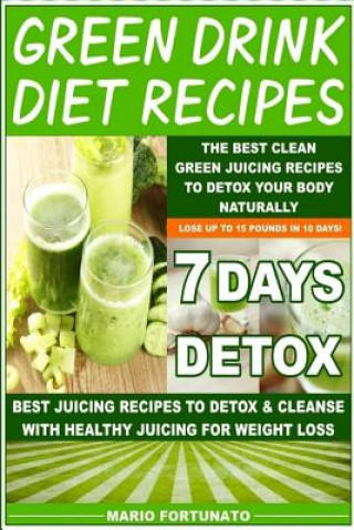 Kniha Green Drink Diet Recipes: The Best Clean Green Juicing Recipes to Detox Your Body Naturally Mario Fortunato