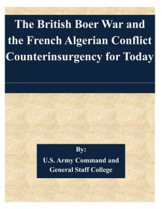 Книга The British Boer War and the French Algerian Conflict Counterinsurgency for Today U S Army Command and General Staff Coll