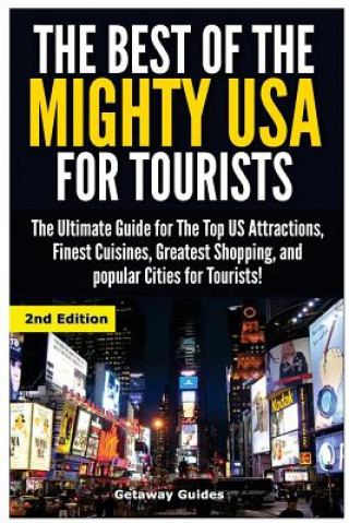 Carte The Best of the Mighty USA for Tourists: The Ultimate Guide for the Top Us Attractions, Finest Cuisines, Greatest Shopping, and Popular Cities for Tou Getaway Guides