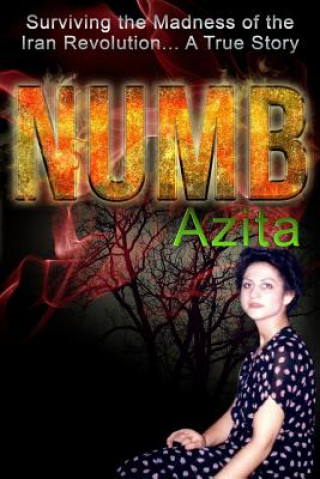 Książka Numb: Surviving the Madness of the Iran Revolution... A True Story in Tehran Azita