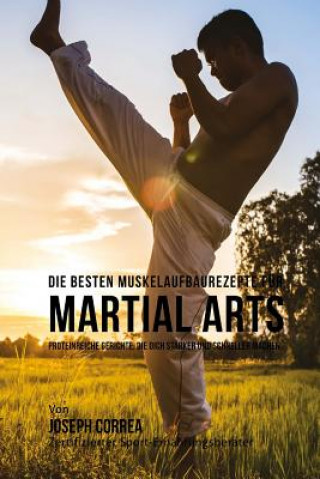 Carte Die besten Muskelaufbaurezepte fur Martial Arts: Proteinreiche Gerichte, die dich starker und schneller machen Correa (Zertifizierter Sport-Ernahrungsb