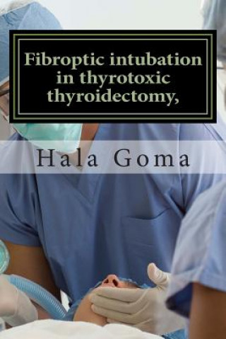 Βιβλίο Fibroptic intubation in thyrotoxic thyroidectomy, Prof Hala M Goma