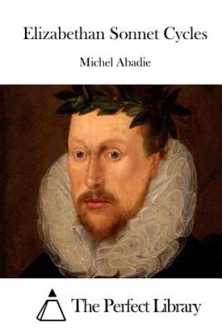 Książka Elizabethan Sonnet Cycles Michel Abadie