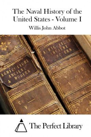 Kniha The Naval History of the United States - Volume I Willis John Abbot