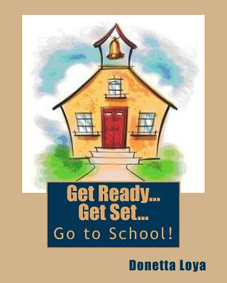 Kniha Get Ready...Get Set...Go to School! Donetta Loya