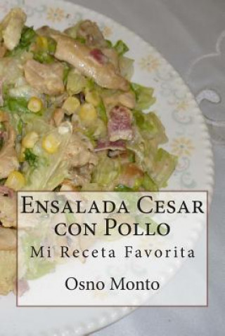 Книга Ensalada Cesar con Pollo: Mi Receta Favorita Osno Monto