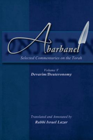 Carte Abarbanel - Selected Commentaries on the Torah: Devarim (Deuteronomy Rav Yitzchok Abarbanel