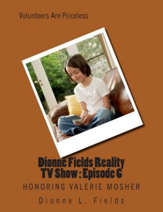 Könyv Dionne Fields Reality TV Show: Episode 6: Honoring Valerie Mosher Dionne L Fields