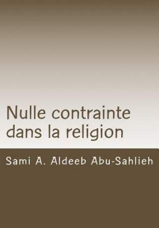 Книга Nulle Contrainte Dans La Religion: Interprétation Du Verset Coranique 2:256 ? Travers Les Si?cles Sami a Aldeeb Abu-Sahlieh