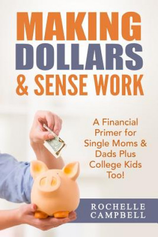 Buch Making Dollars & Sense Work: A Financial Primer for Single Moms & Dads Plus College Kids Too! Rochelle Campbell