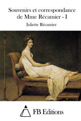 Carte Souvenirs et correspondance de Mme Récamier - I Juliette Recamier